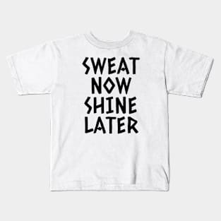 Sweat Now Shine Later Kids T-Shirt